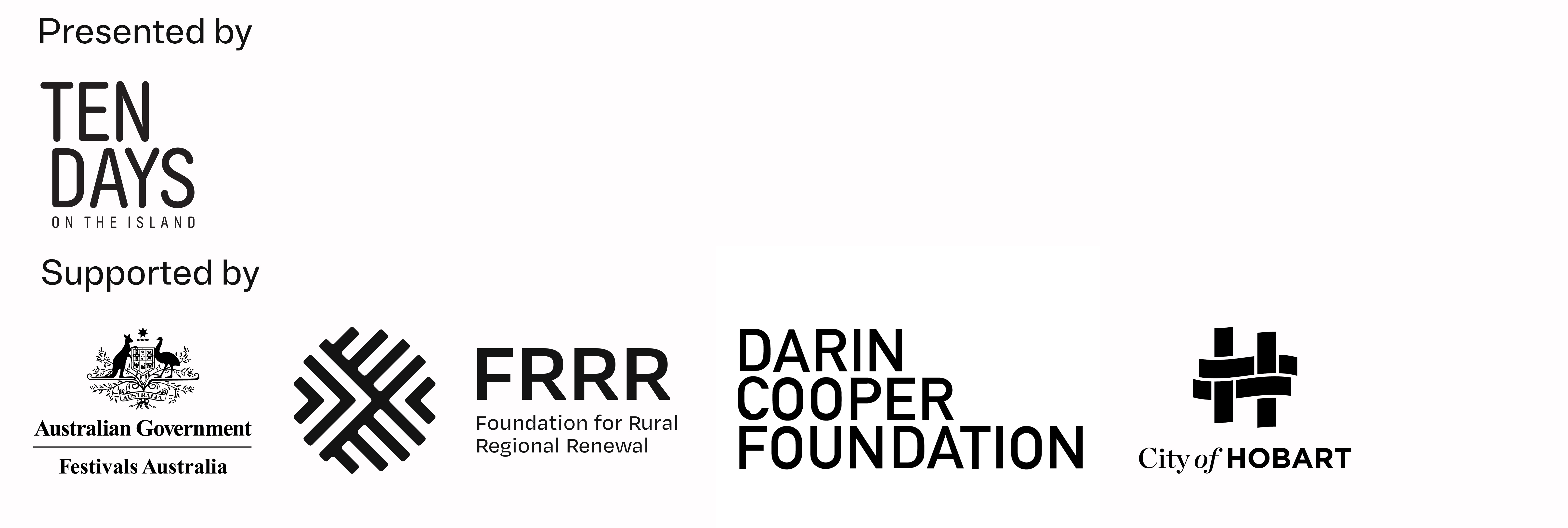 Logos for the following orgnisations sit on a white background. They are in black. Ten Days on the Island, Australian Government, FRRR, Darin Cooper Foundation and City of Hobart. 